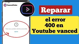 Hubo un problema con el servidor [400] | Cómo reparar el error 400 en Youtube vanced