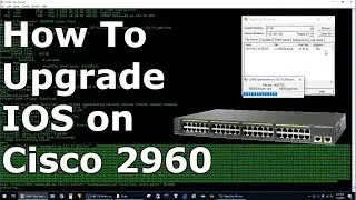 How To Upgrade Cisco IOS On 2960 Switch