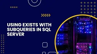 Using Exists with Subqueries in SQL Server || Subquery in SQL Server