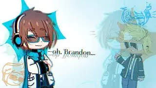 //—oh, Branden...//meme//Gacha Nox//Лололошка и Брэндон//Последняя реальность//