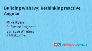 Building with Ivy: rethinking reactive Angular | Mike Ryan | #AngularConnect 2019