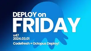 Deploy on Friday, Ep. 47 (Mar 1, 2024) -- Codefresh + Octopus Deploy!