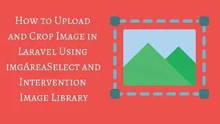 How to Upload and Crop Image in Laravel Using imgAreaSelect and Intervention Image Library