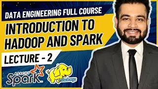 Introduction to Hadoop and Spark | Data Engineering Full Course | Lecture 2