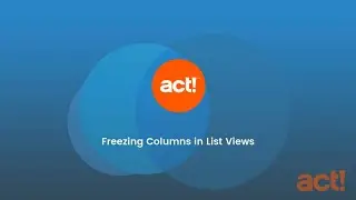 Act! Premium Training Videos - Freezing Columns in List Views