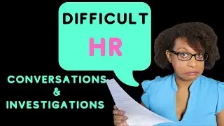 How to Handle Difficult Conversations & Investigations in HR