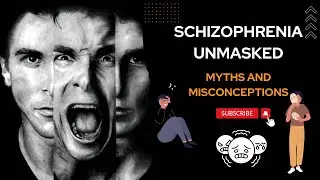 Schizophrenia Unmasked | Dispelling Myths and Misconceptions