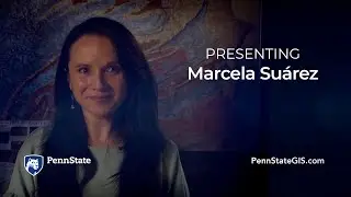 Presenting Marcela Suarez, Penn State Geospatial Education