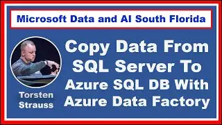 Copy Data From SQL Server to Azure SQL w/ Azure Data Factory by Torsten Strauss