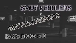 Smut Peddlers - Bottom Feeders [Bass Boosted]