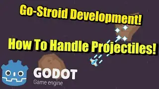 Go-Stroid Development : How To Handle Projectiles!