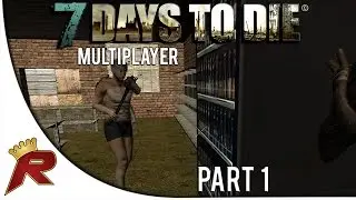 7 Days to Die Multiplayer - Part 1: Welcome! (Alpha 10.3)