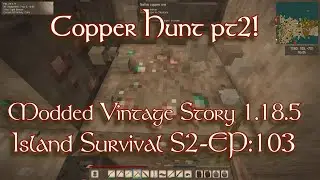 S2-EP:103 Copper Hunt part 2!  Modded Vintage Story 1.18.5