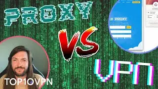 Proxy vs VPN: Which Is Best? Expert Puts Them to the Test