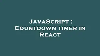 JavaScript : Countdown timer in React