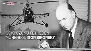 Gökyüzünü fetheden mühendis: Igor Sikorsky