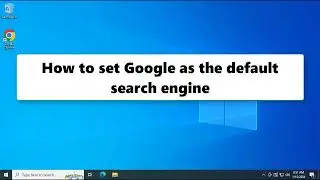 How to set Google as the default search engine - Simple and fast