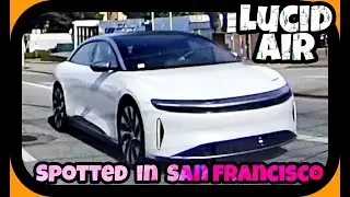 1st look LUCID Air Grand Touring Pure Dream Editon San Francisco Bay Area streets, Electric Sedan EV