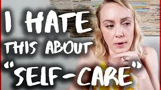 I HATE THIS about SELF-CARE | Kati Morton