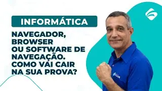 Informática: Navegador, browser ou software de navegação. Como vai cair na sua prova?