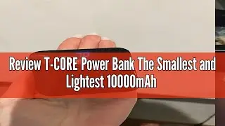 Review T-CORE Power Bank The Smallest and Lightest 10000mAh External Battery Ultra-Compact High-Spee