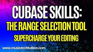 Cubase Skills: The Range Selection Tool (Supercharge your editing in Cubase)