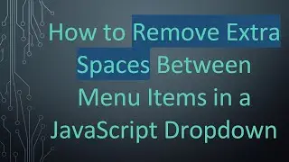 How to Remove Extra Spaces Between Menu Items in a JavaScript Dropdown