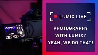 LUMIX Live : Photography? Yeah, We Do That Too!