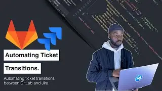 How To Automate Ticket Transitions Between GitLab And Jira