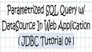 JDBC  (Parametrized SQL Query w/  DataSource) In Web Application - Tutorial 04