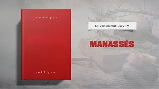 Meditações Jovem: 16 de Agosto - MANASSÉS | Amados