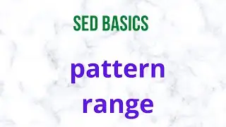 SED BASICS, SED TUTORIAL, PATTERN RANGE, LINUX