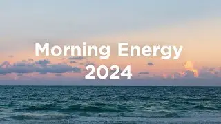 Morning Energy 2024 ☀️Chill Mix