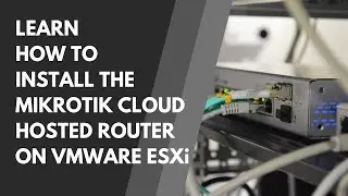 2022 TUTORIAL: LEARN HOW TO INSTALL MIKROTIK CHR  VERSION 7.1.3 ON VMWARE ESXi 6.0