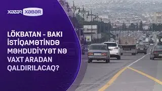 Lökbatan - Bakı istiqamətində məhdudiyyət nə vaxt aradan qaldırılacaq?