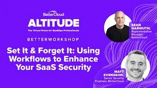 Set It & Forget It: Using Workflows to Enhance Your SaaS Security | Altitude 2021