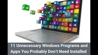 11 Unnecessary Windows Programs And Apps You Probably Don't Need Installed