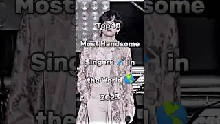 Top 10 Most Handsome Singers in the World || #shorts #singers #trending