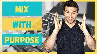 Mixing With Purpose [Get Out of a Rut]