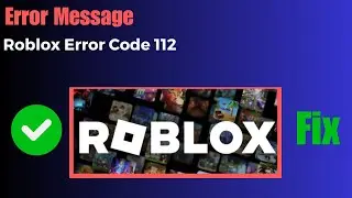 How to Fix Roblox Error Code 112