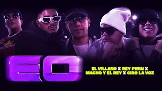 El Villano, Rey Pirin & Macho y el Rey & Ciro La Voz - EO (Video Oficial)