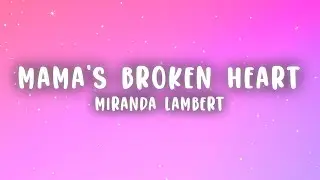 Miranda Lambert - Mamas Broken Heart (Lyrics)