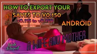 How to export your saves to v0.150 A Wife And Mother v0.115 to v0.160