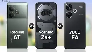 Realme GT 6T vs Nothing Phone 2a Plus vs Poco F6 5g || Full Comparison