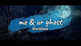 Me & ur ghost - Blackbear (Lyrics)