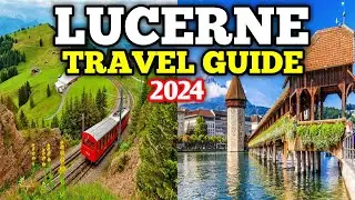 Lucerne Travel Guide 2024 - Best Places to Visit in Lucerne Switzerland in 2024