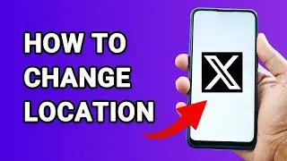 How to Change Location on X (Twitter) - Full Guide