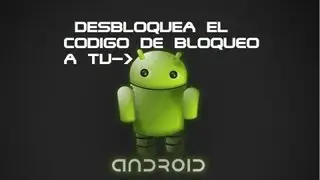 Como Desbloquear El Codigo De Bloqueo A Tu Android (Bien Explicado)