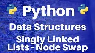 Data Structures in Python: Singly Linked Lists -- Node Swap