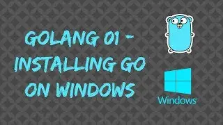 Golang 01- Installing Go on Windows and running your first Go program